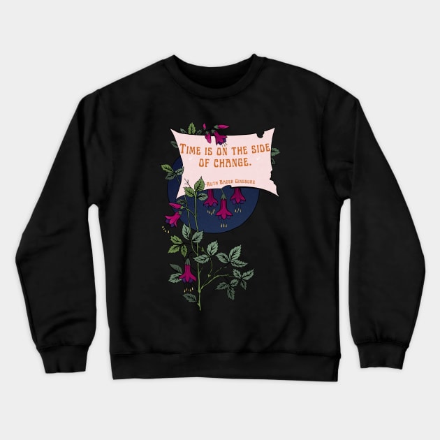 Ruth Bader Ginsburg: Time Is On The Side Of Change Crewneck Sweatshirt by FabulouslyFeminist